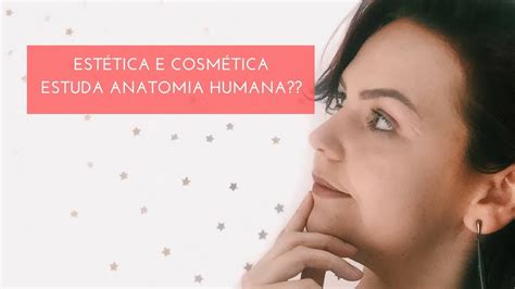 O Que Estuda O Curso De Est Tica E Cosm Tica Anatomia Youtube