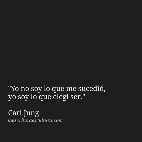 Yo no soy lo que me sucedió yo soy lo que elegí ser Carl Jung