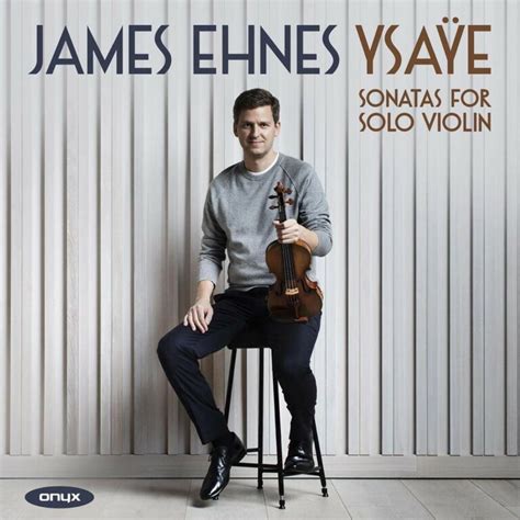 Ysaye Six Sonatas For Solo Violin Op 27 James Ehnes La Boîte à Musique