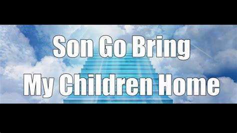 Son Go Bring My Children Home Youtube