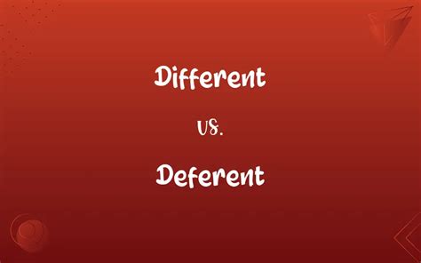 Different vs. Deferent: What’s the Difference?