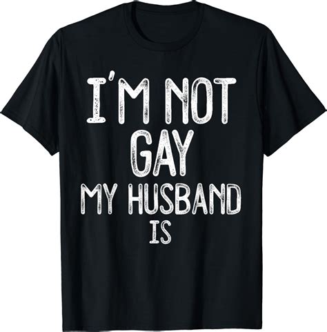 Im Not Gay My Husband Is Funny Gag Gift Gay Married Couple T Shirt Walmart