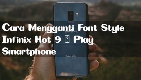 Cara Mengganti Font Di Infinix Hot 9 Play BaruBenar