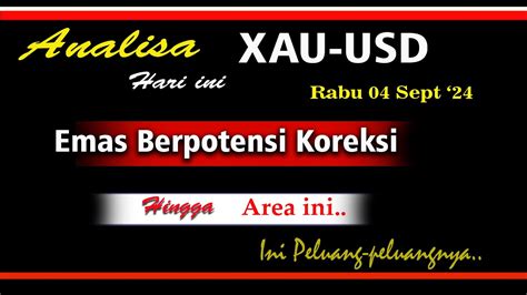 Analisa XAU USD Hari Ini Rabu 04 Sept 24 II Emas Berpotensi Kembali