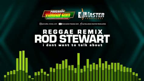 Rod Stewart I Dont Want To Talk About Flash Back Reggae RemixmasterproduÇÕesreggaeremix Youtube