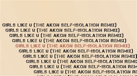 Girls Like U The Akon Self Isolation Remix Youtube