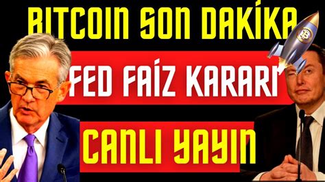 BITCOIN SON DAKİKA FED FAİZ KARARI AÇIKLAMA CANLI YAYIN bitcoin