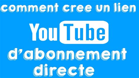 Tuto Comment Cr E Un Lien D Abonnement Direct A Votre Chaine Youtube