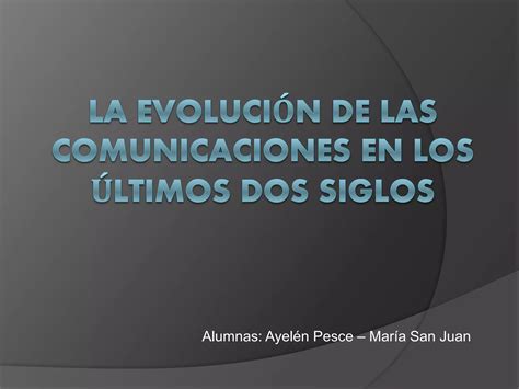 La Evolución De Las Comunicaciones En Los últimos Dos Siglos Ppt