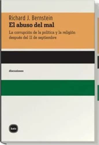 El Abuso Del Mal La Corrupcion De La Polit De Bernstein Richard J Vol Abc Editorial Katz