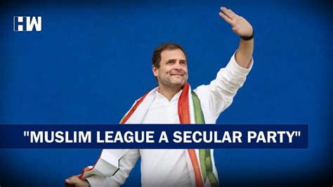 Muslim League A Secular Party Rahul Gandhi Hw News English