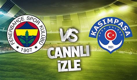 Fenerbahçe Kasımpaşa Maçı CANLI İZLE BEIN SPORTS TARAFTARIUM GÜNCEL