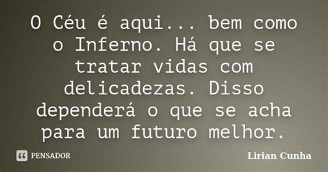 O Céu é Aqui Bem Como O Inferno Lirian Cunha Pensador