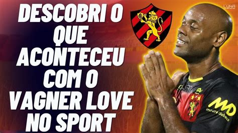 DESCOBRI O QUE ACONTECEU PARA O VAGNER LOVE PARAR DE FAZER GOLS PELO