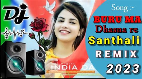 😎 😎buru Ma Dhasna Re🔸new Santhali Dj Remix Song 2023🔸 Santhali Dj Song