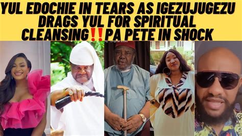 Yul Edochie In Tears As Ugezujugezu Drags Yul For Spiritual Cleansing