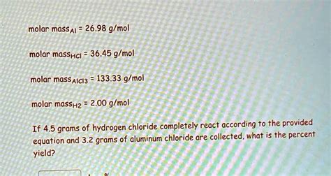 SOLVED: Molar mass of AI: 26.98 g/mol Molar mass of HCl: 36.45 g/mol Molar mass of AlCl3: 133.33 ...