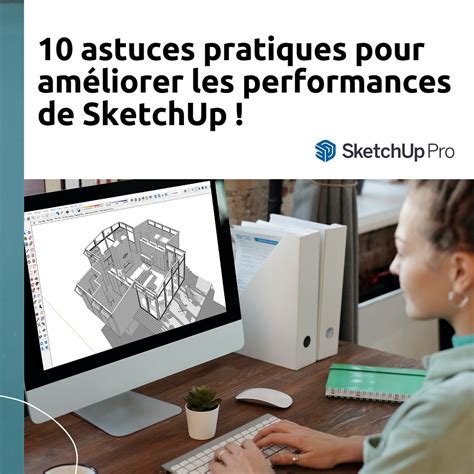 Astuces Pratiques Pour Am Liorer Les Performances De Sketchup Et