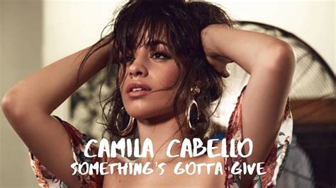 Camila Cabello Something’s Gotta Give Lyric Video Youtube