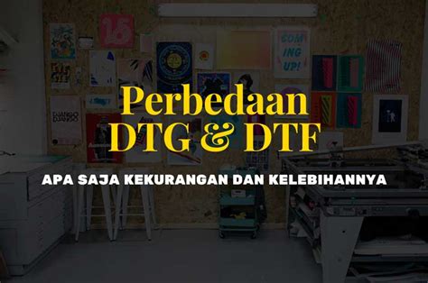 Perbedaan Sablon Dtg Dan Dtf Beserta Kelebihan Dan Kekurangannya The