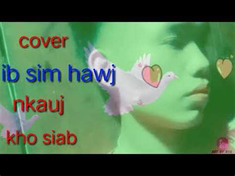 Cover Ib Sim Hawj Nkauj Kho Siab Youtube