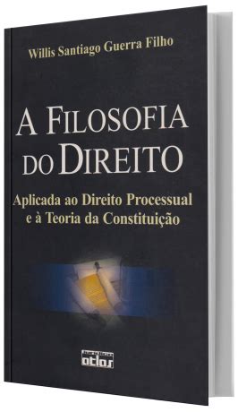 A Filosofia do Direito Aplicada ao Direito Processual e à Teori