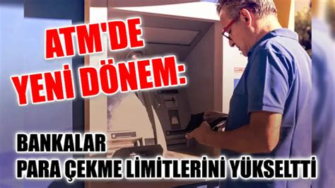 ATM de yeni dönem Bankalar para çekme limitlerini yükseltti