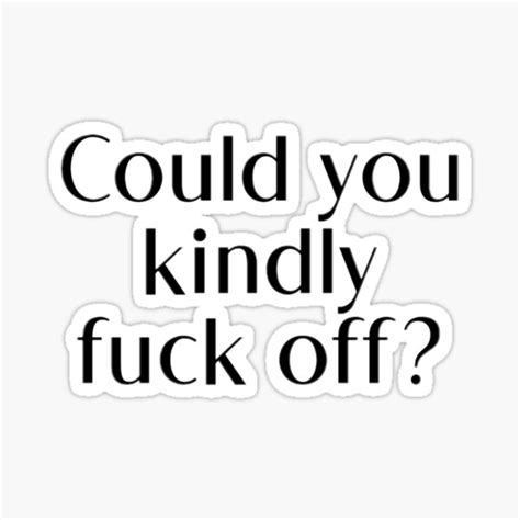 Kindly Fuck Off Sticker For Sale By Lucky Number 9 Redbubble