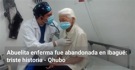 Abuelita enferma fue abandonada en Ibagué triste historia Qhubo