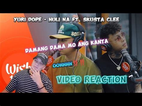 Yuri Dope Huli Na Ft Skusta Clee Wish Video Reaction