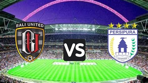 Live Streaming Bali United Fc Vs Persipura Jayapura Liga Indonesia