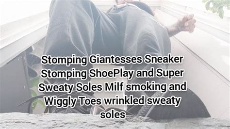 HD Stomping Giantesses Sneaker Stomping ShoePlay And Super Sweaty Soles Milf Smoking And Wiggly
