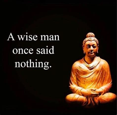 A Wise Man Once Said Nothing Buddha Quotes Inspirational Buddhist