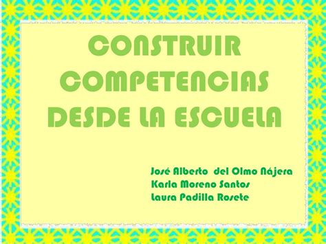 Ppt Construir Competencias Desde La Escuela Powerpoint Presentation