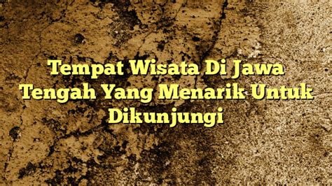 Tempat Wisata Di Jawa Tengah Yang Menarik Untuk Dikunjungi KabarBahari