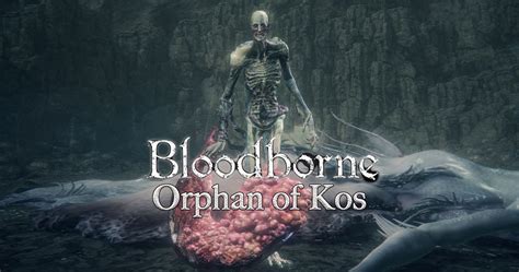 Orphan Of Kos: How To Beat The Bloodborne Old One Boss And What You Get