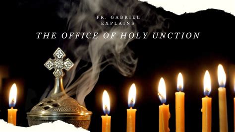 Fr Gabriel Explains The Office Of Holy Unction Served Holy