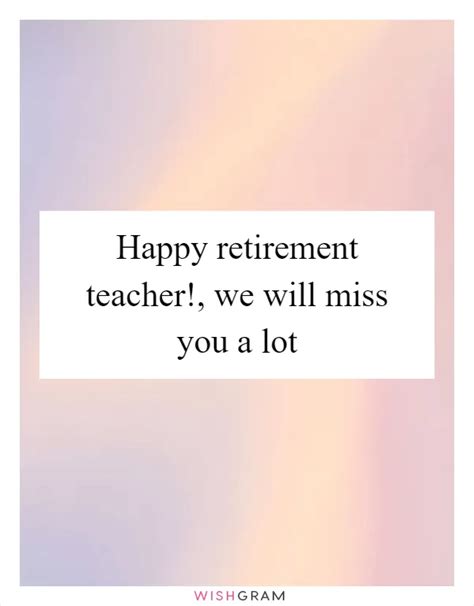 Happy Retirement Teacher!, We Will Miss You A Lot | Messages, Wishes ...