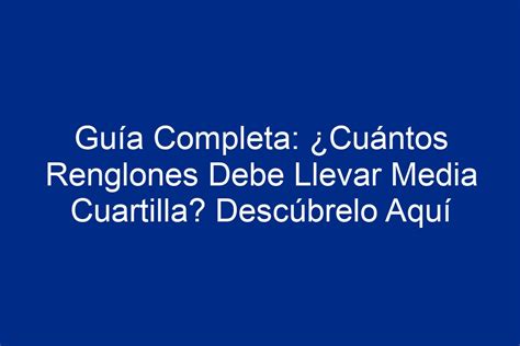 Guía Completa Cuántos Renglones Debe Llevar Media Cuartilla