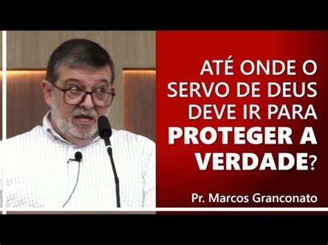 At Onde O Servo De Deus Deve Ir Para Proteger A Verdade Pr Marcos