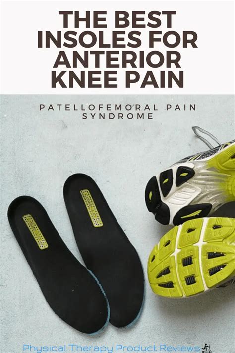 The 5 Best Insoles For Anterior Knee Pain And Patellar Dysfunction Best Physical Therapy