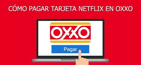 Cómo pagar Tarjeta Netflix en tiendas OXXO cercanas