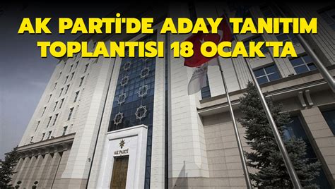 Ak Parti De Aday Tan T M Toplant S Ocak Ta