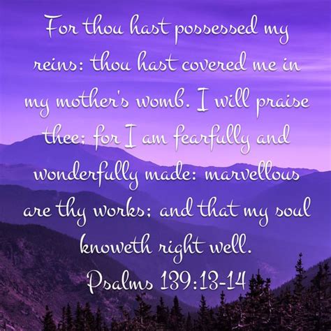 Psalm 139 13 14 For Thou Hast Possessed My Reins Thou Hast Covered Me In My Mother S Womb I Will