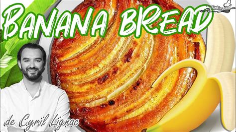 La Meilleure Recette Du Banana Bread De Cyril Lignac Youtube