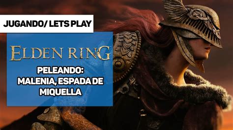 Elden Ring Cómo vencer a Malenia espada de Miquella sin comentarios