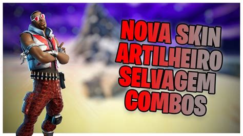 MOSTRANDO A NOVA SKIN ARTILHEIRO SELVAGEM COMBOS FORTNITE YouTube