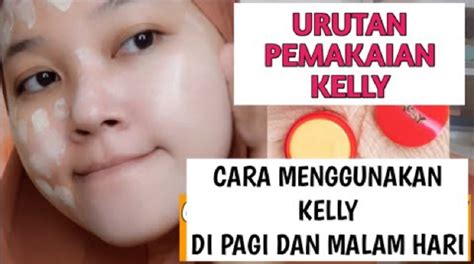 Ini Dia Cara Pakai Krim Kelly Yang Benar Agar Cepat Glowing Begini Nih