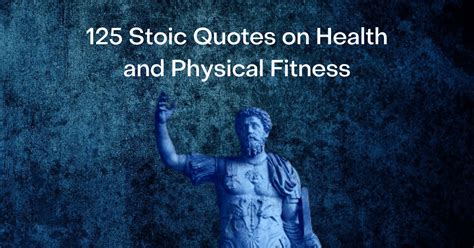 121 Stoic Quotes On Health And Physical Fitness