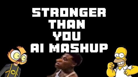 Stronger Than You Ai Mashup Sans Response Youtube